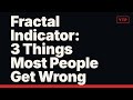 Fractal Indicator: 3 Things Most People Get Wrong