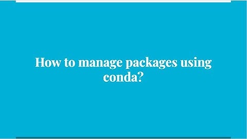 27. How to manage package using conda ?