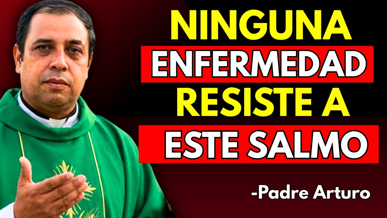¡Ni la PEOR ENFERMEDAD soporta ESTE SALMO! | ORACIÓN MILAGROSA PARA ENFERMOS - Padre Arturo Cornejo