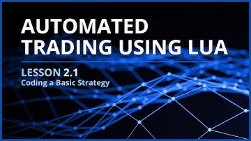 Automated Trading Using Lua | Lesson 2.1 - Coding a Basic Strategy