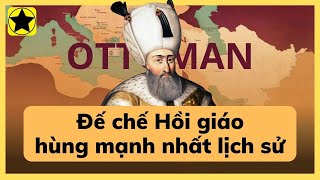 Đế quốc Ottoman - Đế chế Hồi giáo hùng mạnh nhất lịch sử nhân loại