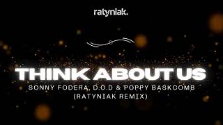 Sonny Fodera, D.O.D & Poppy Baskcomb - Think About Us (Ratyniak Remix)