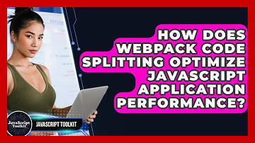 How Does Webpack Code Splitting Optimize JavaScript Application Performance? - JavaScript Toolkit