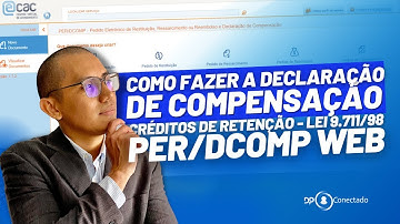 COMO FAZER A DECLARAÇÃO DE COMPENSAÇÃO- CRÉDITOS  DE RETENÇÃO - LEI 9.711/98 - PER/DCOMP Web