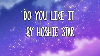 Do You Like It - Hoshie Star Lyrics Baby Do You Like It