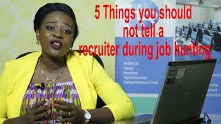 JOB HUNTING  - Things you should not tell a recruiter during job hunting