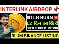 📣INTERLINK AIRDROP🚨$ITLG TOKEN BURN💯02 दिन आखिरी☑️BLUM BINANCE LISTING🔴OPEN LEDGER LISTUNG #blum
