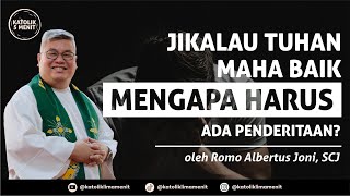 Romo Albertus Joni, SCJ: Jikalau Tuhan Maha Baik, mengapa harus ada penderitaan?