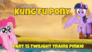 Kung Fu Pony Part 15 Twilight Trains Pinkie