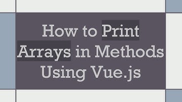 How to Print Arrays in Methods Using Vue.js