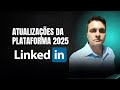 Linkedin: Atualizações na Plataforma Março  2025