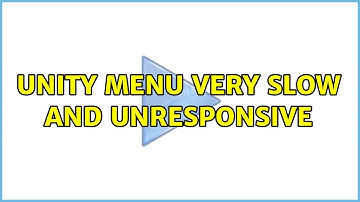 Ubuntu: Unity menu very slow and unresponsive