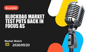 BlockDAG market test puts BlockDAG back in focus as pressure builds across crypto this week