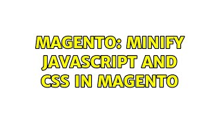 Magento: Minify JavaScript and CSS in Magento