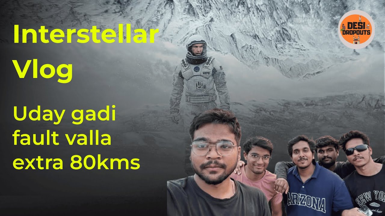 Interstellar Vlog | Uday gadi fault valla extra 80kms | Desidropouts