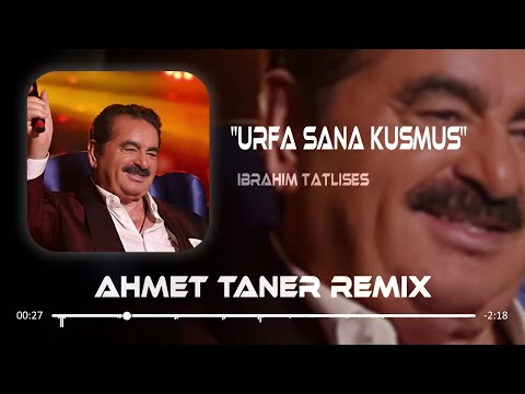 İbrahim Tatlıses - Urfa Sana Küsmüş ( Ahmet Taner Remix )