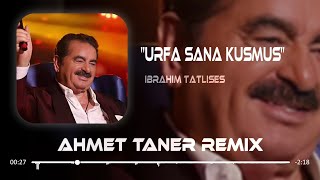 İbrahim Tatlıses - Urfa Sana Küsmüş ( Ahmet Taner Remix )