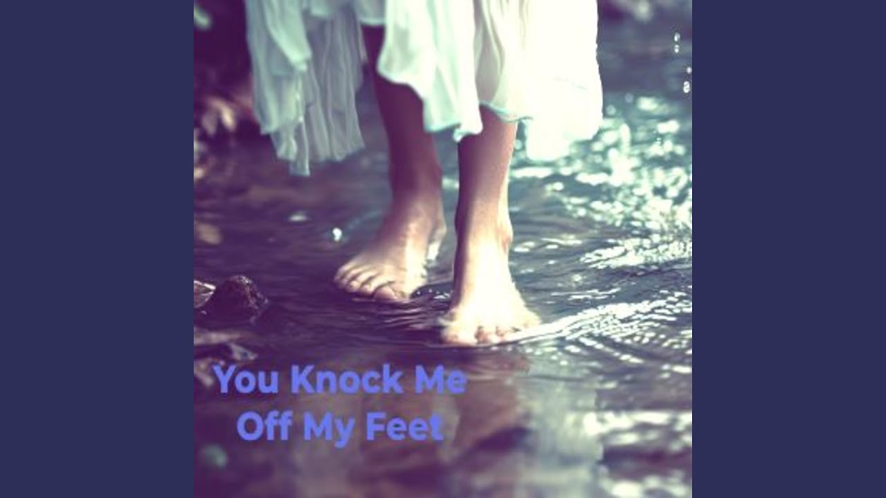 You Knock Me Off My Feet - YouTube