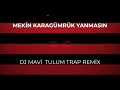 MEKİN  KARAGÜMRÜK YANMASIN  TULUM TRAP  REMİX  DJ MAVİ