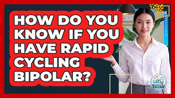 How Do You Know If You Have Rapid Cycling Bipolar? - CBT Toolkit