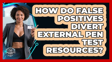 How Do False Positives Divert External Pen Test Resources? - SecurityFirstCorp.com