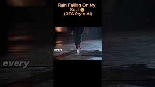 Rain Falling On My Soul 😢 (BTS Style AI) #bts #shorts