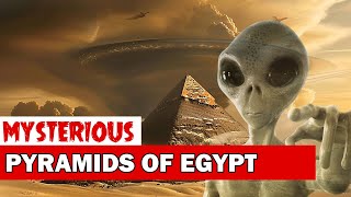 Great Pyramids Of Egypt Alien Creations ?