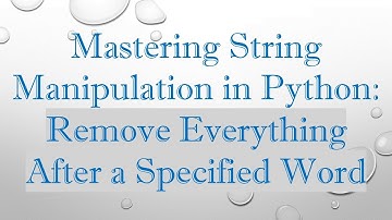 Mastering String Manipulation in Python: Remove Everything After a Specified Word