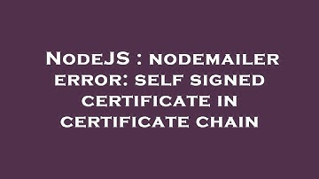 NodeJS : nodemailer error: self signed certificate in certificate chain