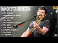 4k manchester orchestra full album  manchester orchestra greatest hits 3 hours version