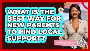 What Is The Best Way For New Parents To Find Local Support? - The Relatable Mother
