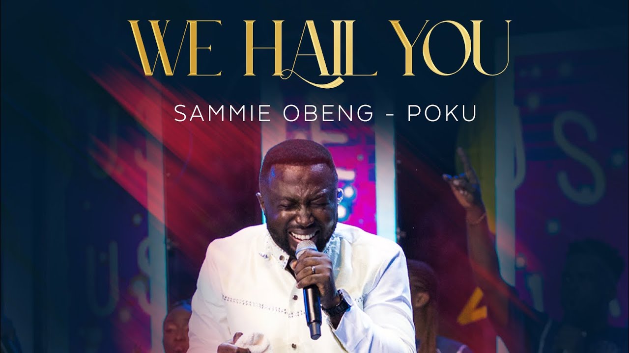 Sammie Obeng-Poku| We Hail You ( Audio Slide)