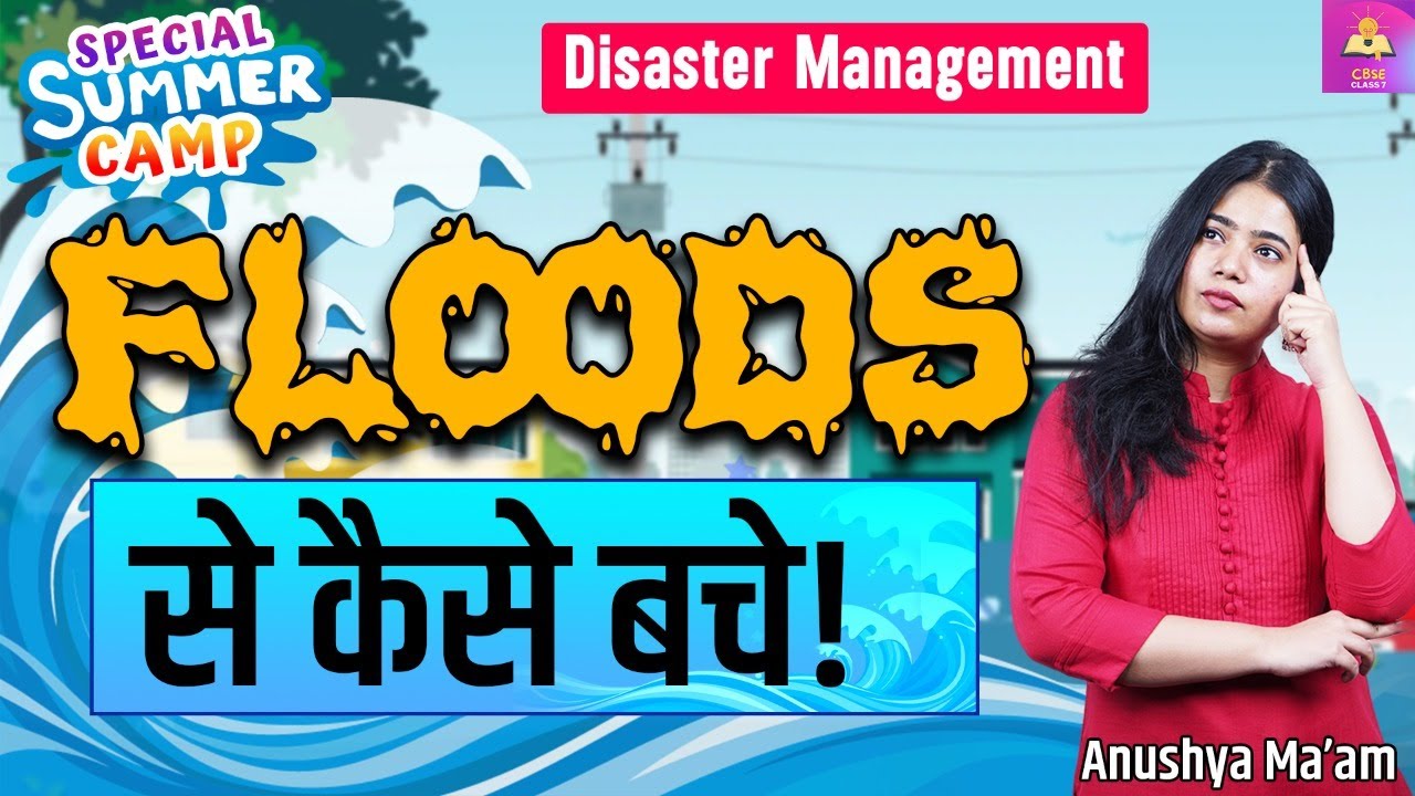 Summer Camp Special | Floods se kaise bache! | Disaster Management  | CBSE Class 7 | Anushya Ma'am