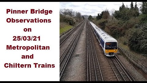 Pinner Bridge Observations on 25/03/21 - Metropolitan Line /Chiltern Trains