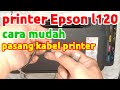cara memasang kabel printer epson L120