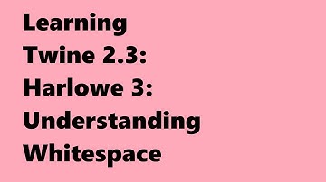 Twine 2.3: Harlowe 3: Understanding Whitespace