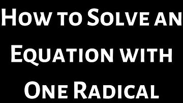 How to Solve an Equation with One Radical