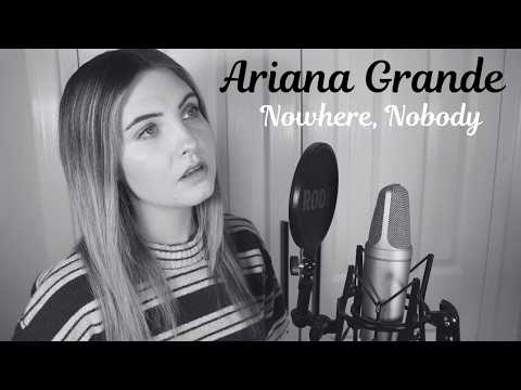 Ariana Grande - Nowhere, Nobody | COVER