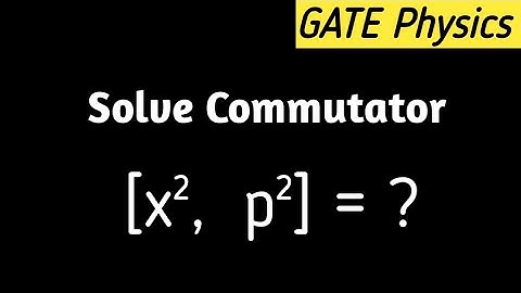 Commutator [ x², p²] | Quantum Mechanics | GATE previous year question | bsc & msc physics