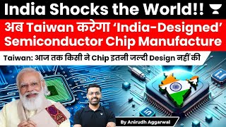 India Shocks the World. Taiwan to Manufacture ‘India-Designed’ Semiconductor Chips