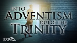 INTO ADVENTISM, OUT OF THE TRINITY  INGO SORKE PhD
