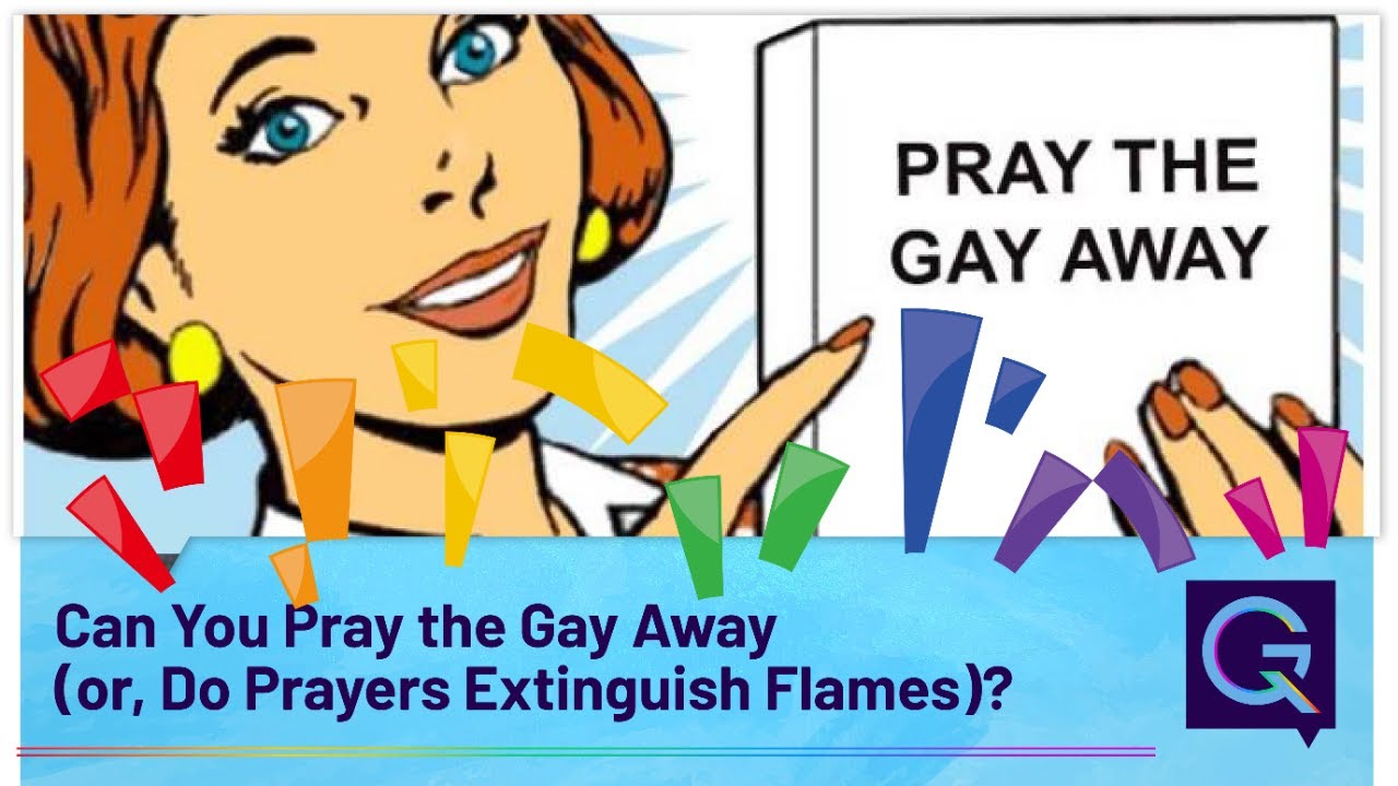 Can You Pray the Gay Away (or, Do Prayers Extinguish Flames)? - YouTube