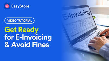 [EasyStore Tutorial] Get Ready for E-Invoicing & Avoid Fines