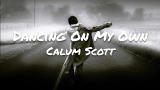 Calum Scott - Dancing On My Own (Lyrics)