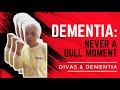 Dementia: NEVER A DULL MOMENT 💜