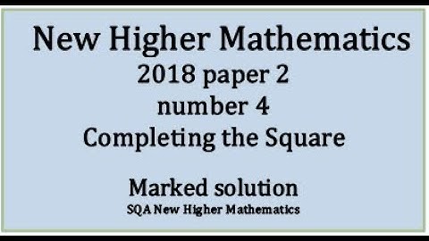 2018 SQA Higher Mathematics Paper 2: 4 Completing the Square