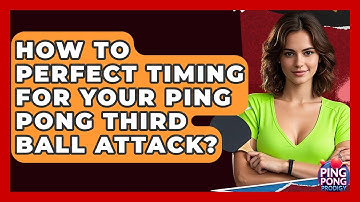 How To Perfect Timing For Your Ping Pong Third Ball Attack? - Ping Pong Prodigy