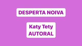 Desperta Noiva- Katy Tety (Autoral)