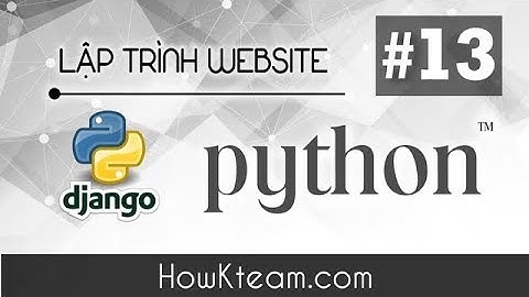 [Khóa học lập trình website Python Django] - Bài 13 - Xử lý lỗi 404- HowKteam.com