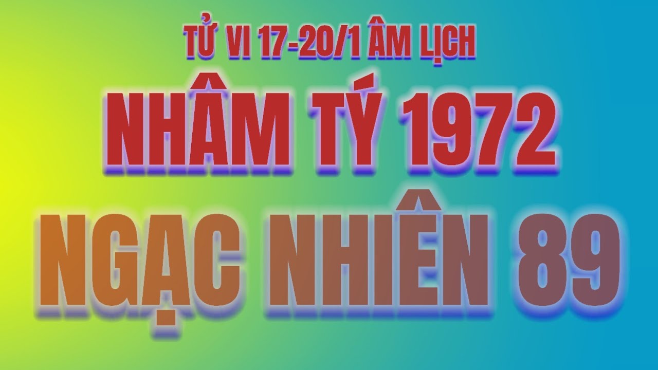 Tử vi Nhâm Tý 1972 chắc ngạc nhiên về 89. Nắm thóp thiên cơ 17-20/1 Âm, gom sạch tiền tài có thật?
